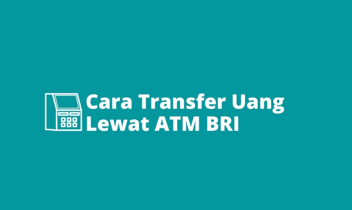 6 Cara Transfer Uang Lewat ATM BRI Aman Cepat Dan Mudah Terbaru Juni 2024