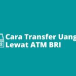6 Cara Transfer Uang Lewat ATM BRI Aman, Cepat Dan Mudah.