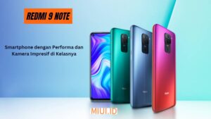 Redmi Note 9: Smartphone dengan Performa dan Kamera Impresif di Kelasnya