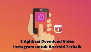 Rekomendasi 10 Aplikasi Download Video Instagram Tanpa Watermark