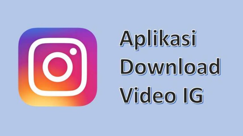 10 Aplikasi Download Video Instagram Paling Ngehits! Simpan Video Favoritmu Sekarang Juga!