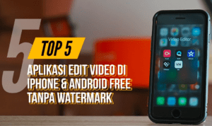 5 Aplikasi Edit Video iPhone Gratis Tanpa Watermark.