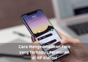 2 Cara Mengembalikan Foto yang Terhapus di HP Xiaomi.