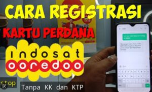 6 Cara Registrasi Kartu Indosat Tanpa KTP Dan KK.