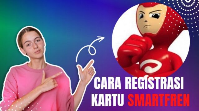 Bagaimana Cara Registrasi Kartu Smartfren?