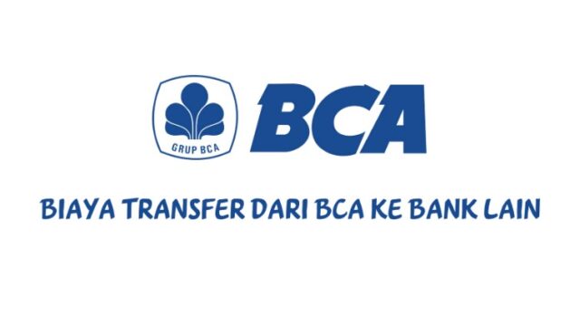 Berapa Biaya Transfer Dari BCA Ke Bank Lain?