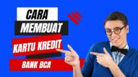 Praktis!! Begini Cara Membuat Kartu Kredit BCA Agar Cepat Di ACC.