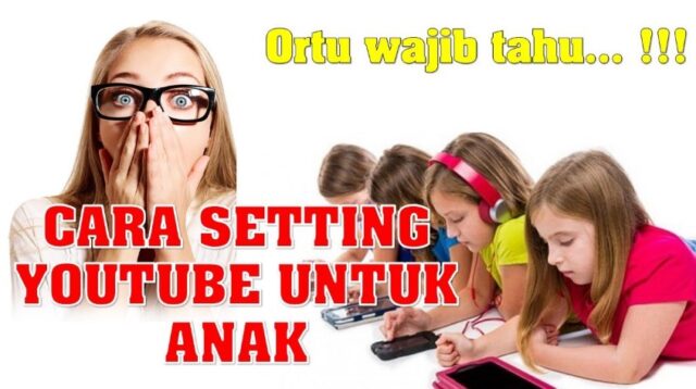 Cara Setting YouTube Untuk Anak, Agar Tontonannya Aman.