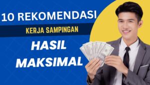 10 Rekomendasi Kerja Sampingan, Hasil Maksimal. Terbaru Oktober 2024