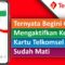 Cara Mengaktifkan Kartu Telkomsel yang Hangus