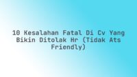 10 Kesalahan Fatal di CV yang Bikin Ditolak HR (Tidak ATS Friendly)