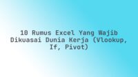 10 Rumus Excel yang Wajib Dikuasai Dunia Kerja (VLOOKUP, IF, Pivot)