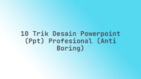 10 Trik Desain PowerPoint (PPT) Profesional (Anti Boring)