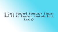 5 Cara Memberi Feedback (Umpan Balik) ke Bawahan (Metode Roti Lapis)