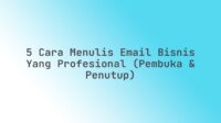 5 Cara Menulis Email Bisnis yang Profesional (Pembuka & Penutup)