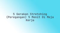5 Gerakan Stretching (Peregangan) 5 Menit di Meja Kerja