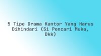 5 Tipe Drama Kantor yang Harus Dihindari (Si Pencari Muka, dkk)