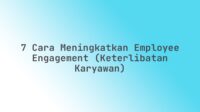 7 Cara Meningkatkan Employee Engagement (Keterlibatan Karyawan)