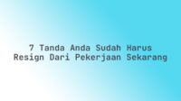 7 Tanda Anda Sudah Harus Resign dari Pekerjaan Sekarang