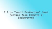 7 Tips Tampil Profesional Saat Meeting Zoom (Cahaya & Background)