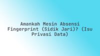 Amankah Mesin Absensi Fingerprint (Sidik Jari)? (Isu Privasi Data)
