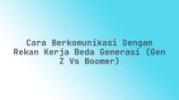 Cara Berkomunikasi dengan Rekan Kerja Beda Generasi (Gen Z vs Boomer) Cara Berkomunikasi dengan Rekan Kerja Beda Generasi (Gen Z vs Boomer)