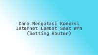 Cara Mengatasi Koneksi Internet Lambat Saat WFH (Setting Router)