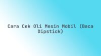 Cara cek oli mesin mobil (baca dipstick)
