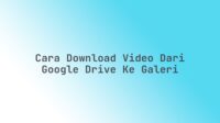 Cara download video dari Google Drive ke galeri