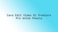 Cara edit video di Premiere Pro untuk pemula
