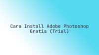 Cara install Adobe Photoshop gratis (trial)