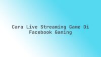 Cara live streaming game di Facebook Gaming Cara live streaming game di Facebook Gaming