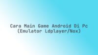 Cara main game Android di PC (Emulator LDPlayer/Nox)
