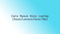Cara masuk BIOS laptop (Asus/Lenovo/Acer/HP)
