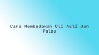 Cara membedakan oli asli dan palsu