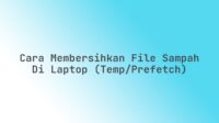 Cara membersihkan file sampah di laptop (Temp/Prefetch)