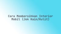 Cara membersihkan interior mobil (jok kain/kulit)