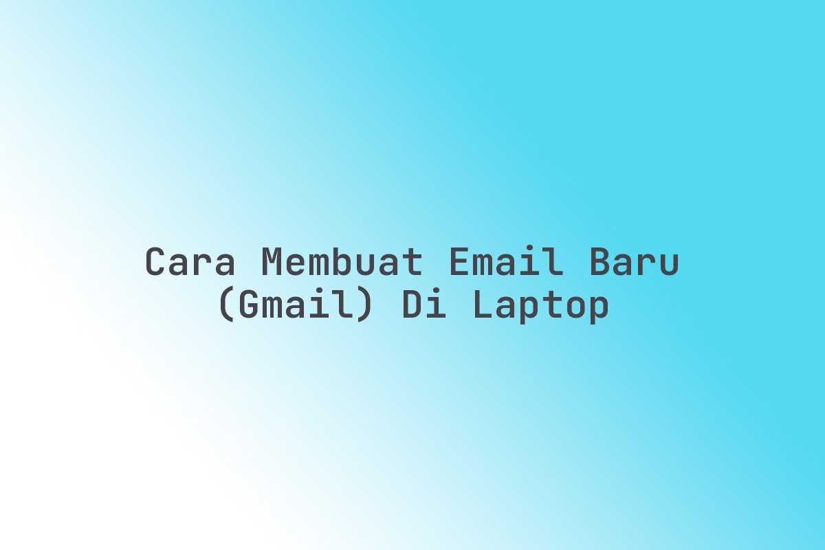 Cara Membuat Email Baru (Gmail) Di Laptop Terbaru Maret 2026