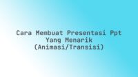 Cara membuat presentasi PPT yang menarik (animasi/transisi) Cara membuat presentasi PPT yang menarik (animasi/transisi)