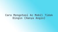 Cara mengatasi AC mobil tidak dingin (hanya angin)