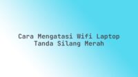 Cara mengatasi WiFi laptop tanda silang merah