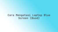 Cara mengatasi laptop blue screen (BSOD)
