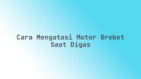Cara mengatasi motor brebet saat digas