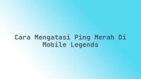 Cara mengatasi ping merah di Mobile Legends