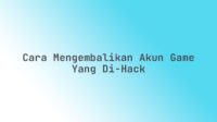 Cara mengembalikan akun game yang di-hack