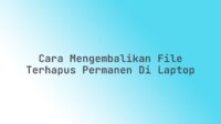 Cara mengembalikan file terhapus permanen di laptop