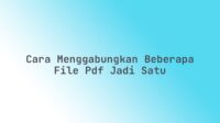 Cara menggabungkan beberapa file PDF jadi satu