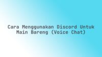 Cara menggunakan Discord untuk main bareng (voice chat) Cara menggunakan Discord untuk main bareng (voice chat)