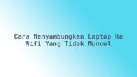 Cara menyambungkan laptop ke WiFi yang tidak muncul