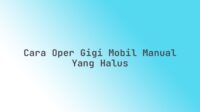 Cara oper gigi mobil manual yang halus